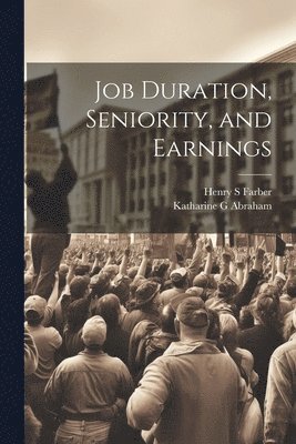 Katharine G Abraham, Henry S Farber - Job Duration, Seniority, and Earnings, Häftad