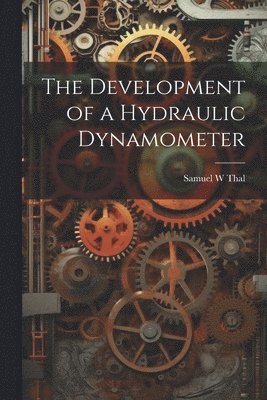 The Development of a Hydraulic Dynamometer 1