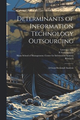 Lawrence Loh, N Venkatraman, Sloan School of Management Center Fo - Determinants of Information Technology Outsourcing, Häftad