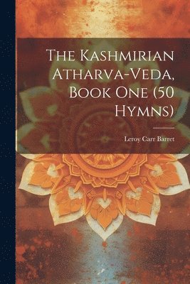 The Kashmirian Atharva-Veda, Book one (50 Hymns) 1