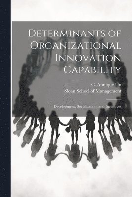 C Annique 1969- Un, C. Annique 1969- Un, C. Annique Un, Sloan School Of Management - Determinants of Organizational Innovation Capability, Häftad