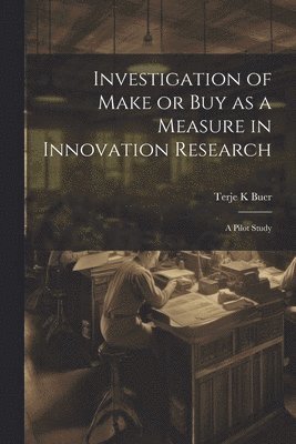 bokomslag Investigation of Make or buy as a Measure in Innovation Research