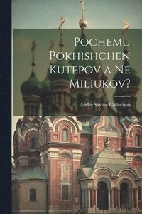 bokomslag Pochemu pokhishchen Kutepov a ne Miliukov?