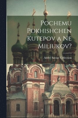 Pochemu pokhishchen Kutepov a ne Miliukov? 1