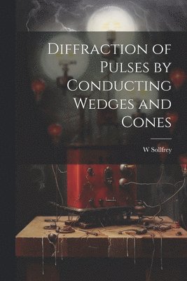 bokomslag Diffraction of Pulses by Conducting Wedges and Cones