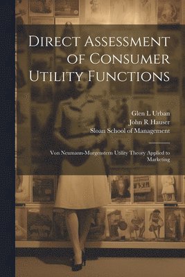 Direct Assessment of Consumer Utility Functions 1