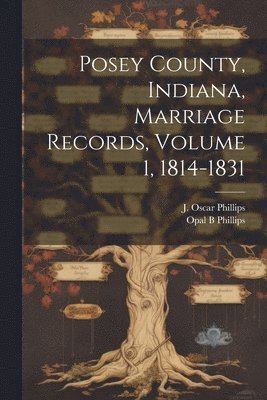 bokomslag Posey County, Indiana, Marriage Records, Volume 1, 1814-1831