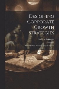 bokomslag Designing Corporate Growth Strategies