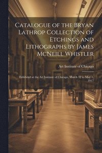 bokomslag Catalogue of the Bryan Lathrop Collection of Etchings and Lithographs by James McNeill Whistler