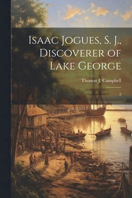 Isaac Jogues, S. J., Discoverer of Lake George 1