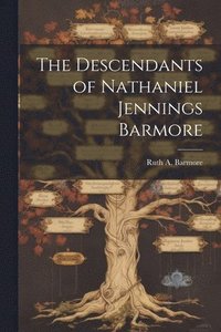 bokomslag The Descendants of Nathaniel Jennings Barmore