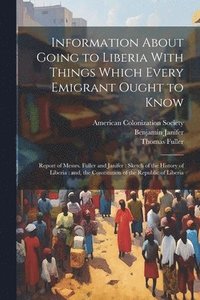 bokomslag Information About Going to Liberia With Things Which Every Emigrant Ought to Know