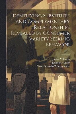 Identifying Substitute and Complementary Relationships Revealed by Consumer Variety Seeking Behavior 1