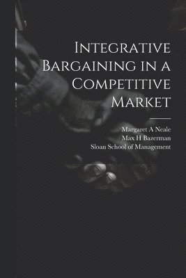 bokomslag Integrative Bargaining in a Competitive Market