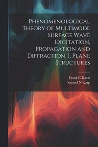 bokomslag Phenomenological Theory of Multimode Surface Wave Excitation, Propagation and Diffraction. I. Plane Structures