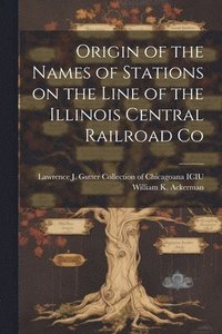 bokomslag Origin of the Names of Stations on the Line of the Illinois Central Railroad Co