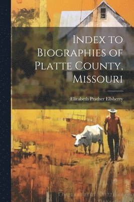 bokomslag Index to Biographies of Platte County, Missouri