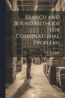 John D C Little - Branch and Bound Methods for Combinatorial Problems, Häftad