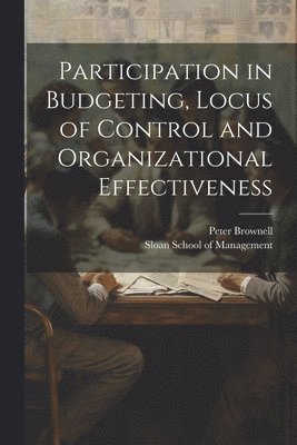 bokomslag Participation in Budgeting, Locus of Control and Organizational Effectiveness