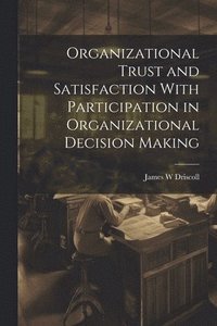 bokomslag Organizational Trust and Satisfaction With Participation in Organizational Decision Making