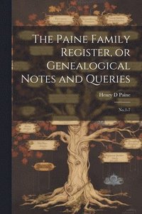 bokomslag The Paine Family Register, or Genealogical Notes and Queries