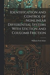 bokomslag Identification and Control of Nonlinear Differential Systems With Stiction and Coulomb Friction