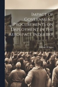 bokomslag Impact of Government Procurements on Employment in the Aerospace Industry