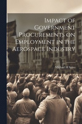 bokomslag Impact of Government Procurements on Employment in the Aerospace Industry