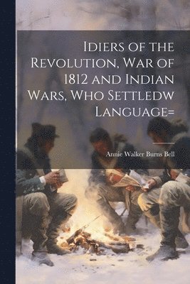 bokomslag Idiers of the Revolution, War of 1812 and Indian Wars, who Settledw language=