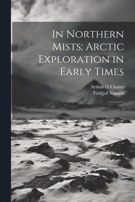 Fridtjof Nansen, Arthur G Chater, Arthur G. Chater - In Northern Mists; Arctic Exploration in Early Times, Häftad
