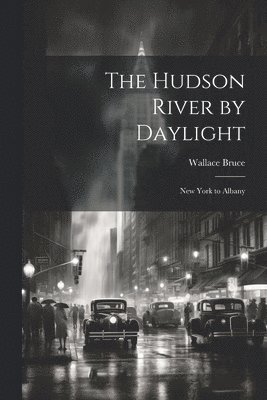 Wallace Bruce - Hudson River by Daylight, Häftad