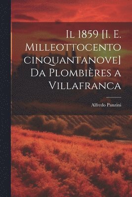 1859 [i. e. milleottocentocinquantanove] da Plombières a Villafranca 1
