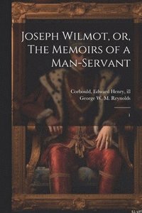 bokomslag Joseph Wilmot, or, The Memoirs of a Man-servant