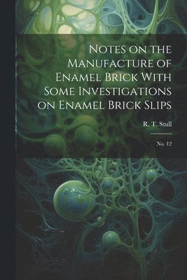 Notes on the Manufacture of Enamel Brick With Some Investigations on Enamel Brick Slips