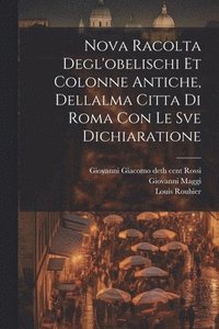 bokomslag Nova racolta degl'obelischi et colonne antiche, dellalma Citta di Roma con le sve dichiaratione