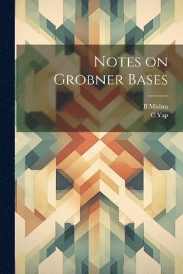 B Mishra, C Yap, B. Mishra, C. Yap - Notes on Grobner Bases, Häftad