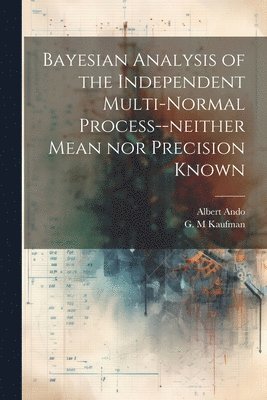 Bayesian Analysis of the Independent Multi-normal Process--neither Mean nor Precision Known 1