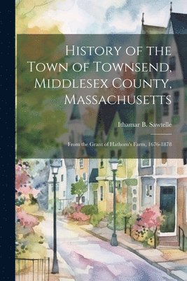 History of the Town of Townsend, Middlesex County, Massachusetts 1