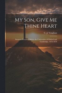 bokomslag My son, Give me Thine Heart