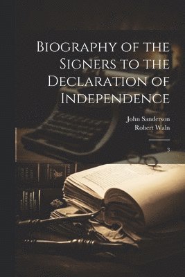 Biography of the Signers to the Declaration of Independence 1