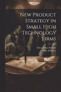 bokomslag New Product Strategy in Small High Technology Firms