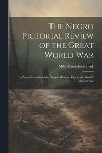 bokomslag Negro Pictorial Review of the Great World War; a Visual Narrative of the Negro's Glorious Part in the World's Greatest War