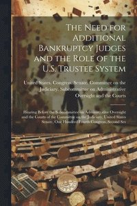bokomslag The Need for Additional Bankruptcy Judges and the Role of the U.S. Trustee System