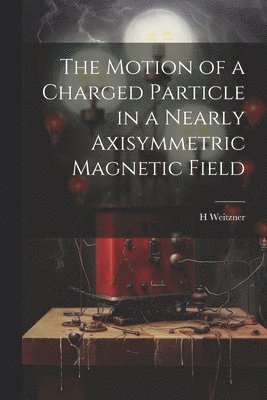 Motion of a Charged Particle in a Nearly Axisymmetric Magnetic Field