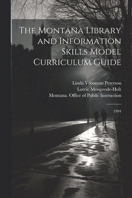 The Montana Library and Information Skills Model Curriculum Guide 1