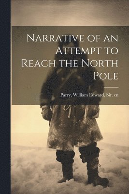 bokomslag Narrative of an Attempt to Reach the North Pole