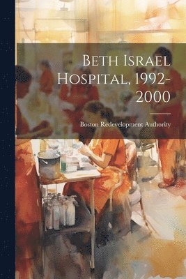 bokomslag Beth Israel Hospital, 1992-2000