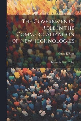 Nancy L Rose, Nancy L. Rose - Government's Role in the Commercialization of new Technologies, Häftad