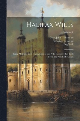 Eng York, John William Clay, E W Crossley, E. W. Crossley - Halifax Wills, Häftad