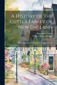 bokomslag A History of the Cutter Family of New England
